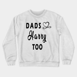 dads love harry too Crewneck Sweatshirt